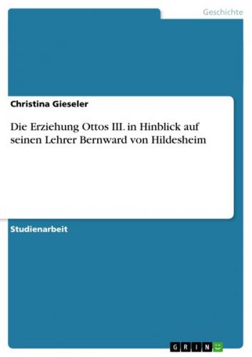 Die Erziehung Ottos III. in Hinblick auf seinen Lehrer Bernward von Hildesheim (Ebook - EPUB) 