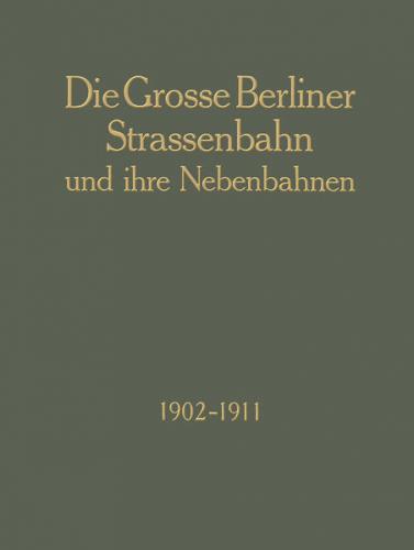 Die Grosse Berliner Strassenbahn und Ihre Nebenbahnen 1902–1911 (Ebook - pdf) 