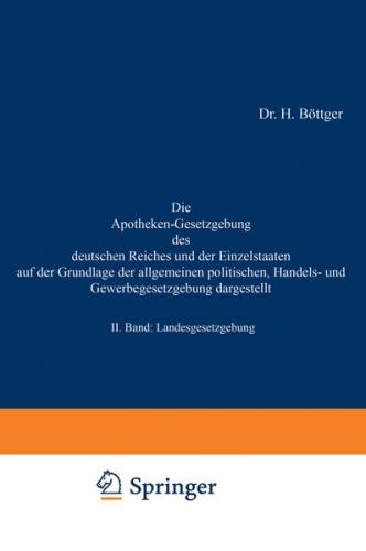 Die Apotheken-Gesetzgebung des deutschen Reiches und der Einzelstaaten auf der Grundlage der allgemeinen politischen, Handels- und Gewerbegesetzgebung dargestellt 