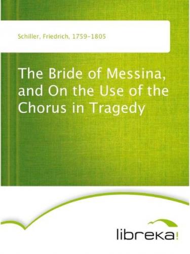 The Bride of Messina, and On the Use of the Chorus in Tragedy (Ebook - EPUB) 