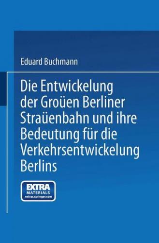 Die Entwickelung der Großen Berliner Straßenbahn und ihre Bedeutung für die Verkehrsentwickelung Berlins (Ebook - pdf) 