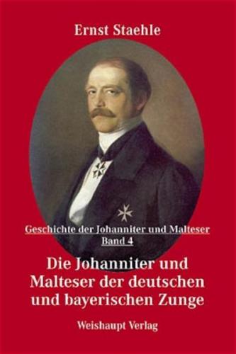 Die Geschichte der Johanniter und Malteser / Die Johanniter und Malteser der deutschen und bayerischen Zunge 