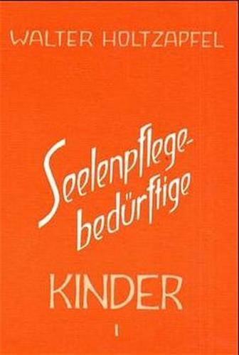 Seelenpflege-bedürftige Kinder. Zur Heilpädagogik Rudolf Steiners 