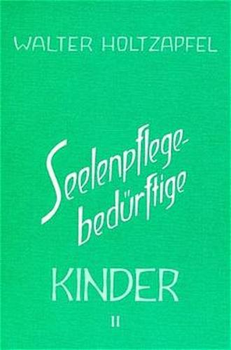 Seelenpflege-bedürftige Kinder. Zur Heilpädagogik Rudolf Steiners 