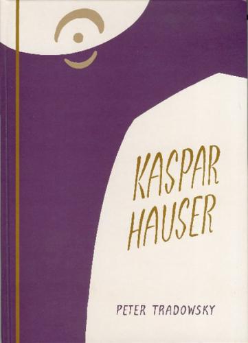 Kaspar Hauser oder Das Ringen um den Geist 