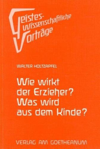 Wie wirkt der Erzieher? Was wird aus dem Kinde? 
