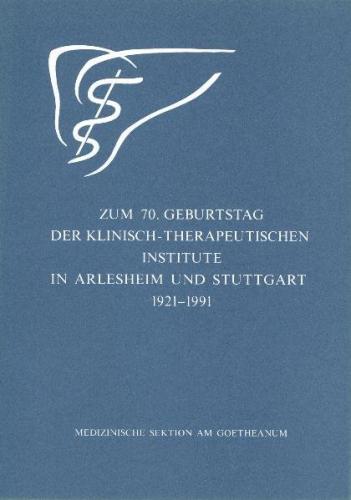 Zum 70. Geburtstag der Klinisch-Therapeutischen Institute in Arlesheim und Stuttgart 1921-1991 