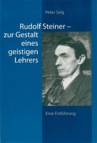 Rudolf Steiner – zur Gestalt eines geistigen Lehrers 