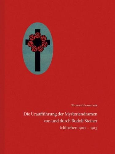 Die Uraufführung der Mysteriendramen von und durch Rudolf Steiner 