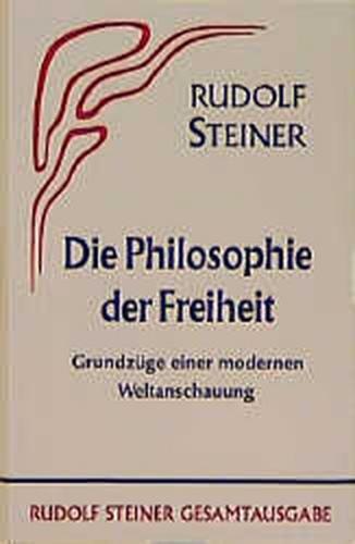 Die Philosophie der Freiheit. Grundzüge einer modernen Weltanschauung... / Die Philosophie der Freiheit 