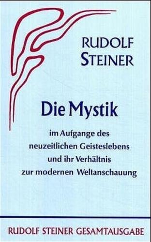 Die Mystik im Aufgange des neuzeitlichen Geisteslebens und ihr Verhältnis zur modernen Weltanschauung 