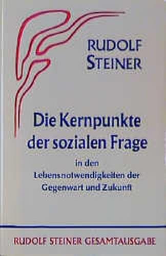 Die Kernpunkte der Sozialen Frage in den Lebensnotwendigkeiten der Gegenwart und Zukunft 