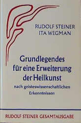 Grundlegendes für eine Erweiterung der Heilkunst nach geisteswissenschaftlichen... / Grundlegendes für eine Erweiterung der Heilkunst nach geisteswissenschaftlichen... 