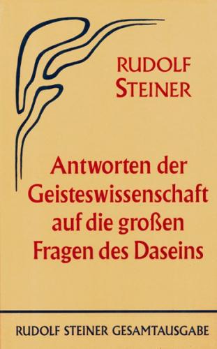 Antworten der Geisteswissenschaft auf die grossen Fragen des Daseins 