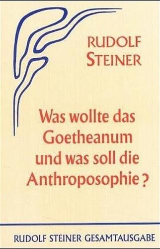Was wollte das Goetheanum und was soll die Anthroposophie? 