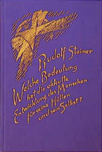 Welche Bedeutung hat die okkulte Entwicklung des Menschen für seine Hüllen - physischen Leib, Ätherleib, Astralleib - und sein Selbst? 