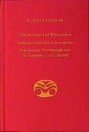 Erdensterben und Weltenleben. Anthroposophische Lebensgaben. Bewusstseins-Notwendigkeiten für Gegenwart und Zukunft 