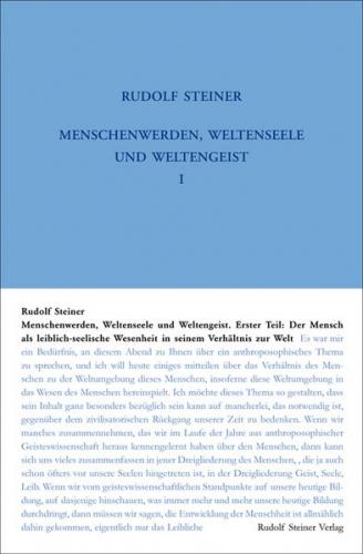 Menschenwerden, Weltenseele und Weltengeist. Erster Teil: Der Mensch als leiblich-seelische Wesenheit in seinem Verhältnis zur Welt 