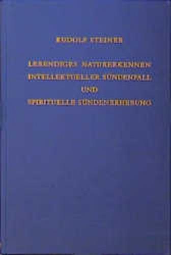 Lebendiges Naturerkennen. Intellektueller Sündenfall und spirituelle Sündenerhebung 