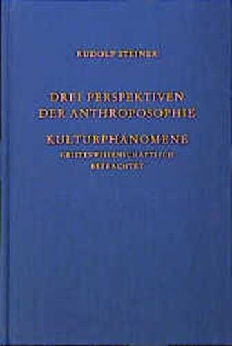 Drei Perspektiven der Anthroposophie. Kulturphänomene geisteswissenschaftlich betrachtet 