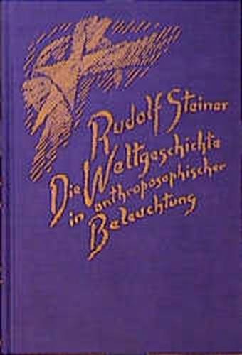 Die Weltgeschichte in anthroposophischer Beleuchtung und als Grundlage der Erkenntnis des Menschengeistes 
