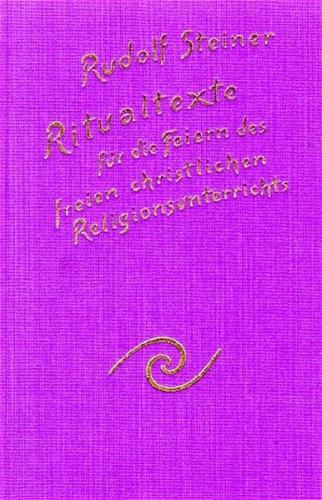 Ritualtexte für die Feiern des freien christlichen Religionsunterrichtes und das Spruchgut für Lehrer und Schüler der Waldorfschule 