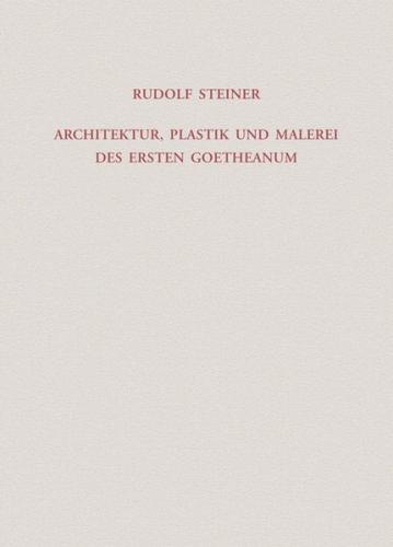 Architektur, Plastik und Malerei des Ersten Goetheanum 