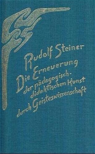 Die Erneuerung der pädagogisch-didaktischen Kunst durch Geisteswissenschaft 