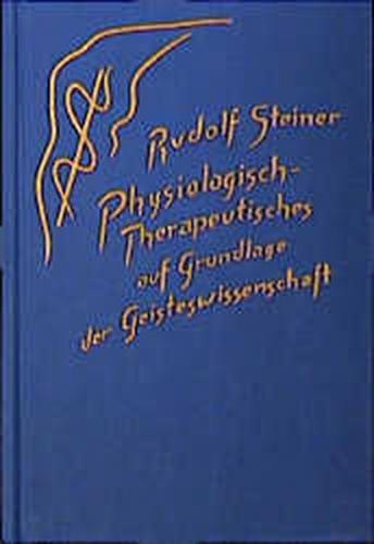 Physiologisch-Therapeutisches auf Grundlage der Geisteswissenschaft 