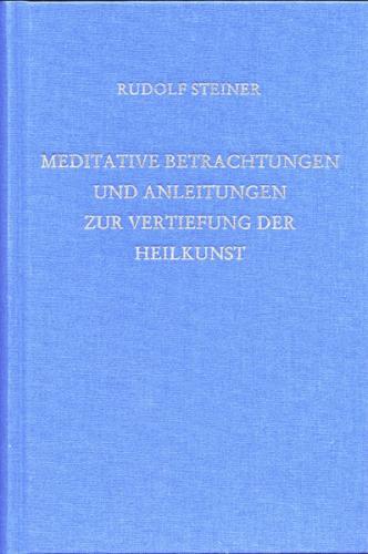 Meditative Betrachtungen und Anleitungen zur Vertiefung der Heilkunst 