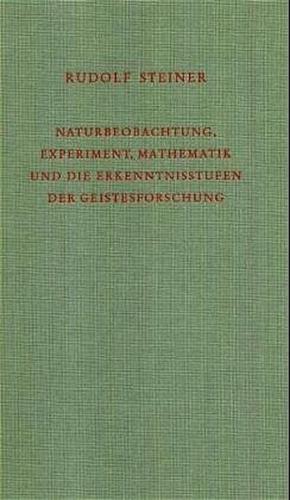 Naturbeobachtung, Experiment, Mathematik und die Erkenntnisstufen der Geistesforschung 