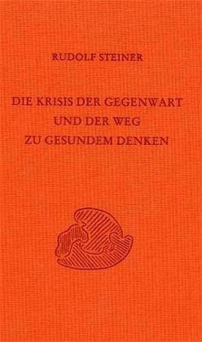 Die Krisis der Gegenwart und der Weg zu gesundem Denken 