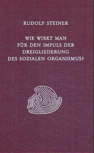 Wie wirkt man für den Impuls der Dreigliederung des sozialen Organismus? 