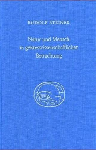 Natur und Mensch in geisteswissenschaftlicher Betrachtung 