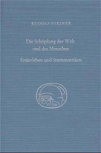 Die Schöpfung der Welt und des Menschen. Erdenleben und Sternenwirken 