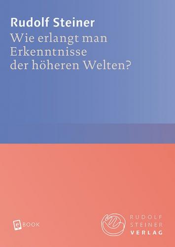 Wie erlangt man Erkenntnisse der höheren Welten? (Ebook - EPUB) 