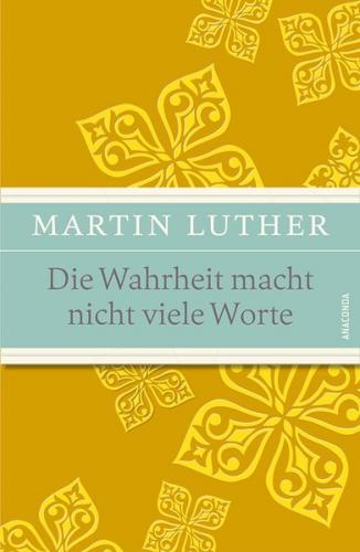 Die Wahrheit macht nicht viele Worte - Maximen, Sprüche und Aphorismen 