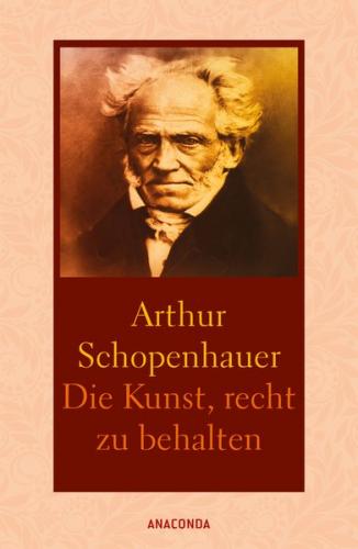 Die Kunst, recht zu behalten. In achtunddreißig Kunstgriffen dargestellt 