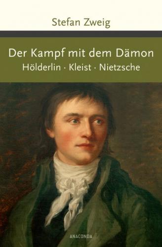 Der Kampf mit dem Dämon. Hölderlin. Kleist. Nietzsche 