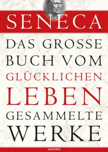 Seneca, Das große Buch vom glücklichen Leben - Gesammelte Werke (Ebook - EPUB) 
