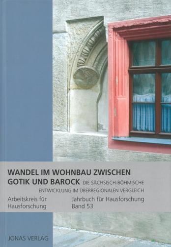 Wandel im Wohnbau zwischen Gotik und Barock - Die sächsisch-böhmische Entwicklung im überregionalen Vergleich 