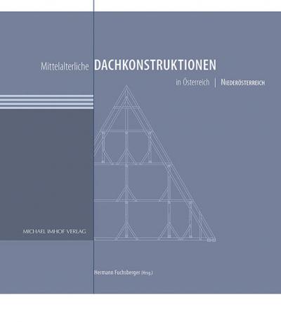 Mittelalterliche Dachkonstruktionen in Österreich Band 3 – Niederösterreich 