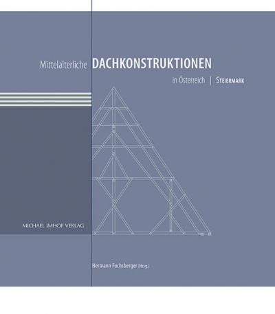 Mittelalterliche Dachkonstruktionen in Österreich Band 6 – Steiermark 
