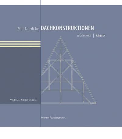 Mittelalterliche Dachkonstruktionen in Österreich Band 2 – Kärnten 