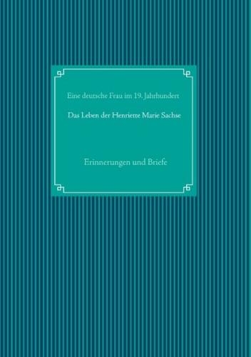 Das Leben der Henriette Marie Sachse, geborene Quenstedt 