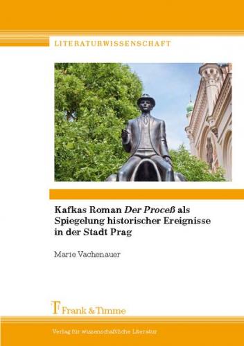 Kafkas Roman "Der Proceß" als Spiegelung historischer Ereignisse in der Stadt Prag 