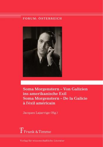 Soma Morgenstern – Von Galizien ins amerikanische Exil / Soma Morgenstern – De la Galicie à l'éxil américain 