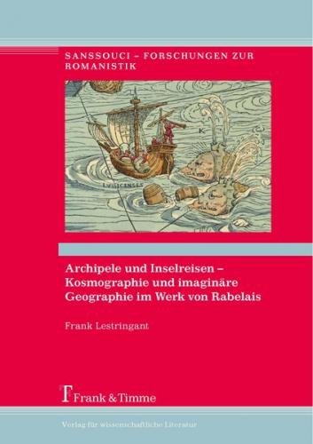 Archipele und Inselreisen – Kosmographie und imaginäre Geographie im Werk von Rabelais 