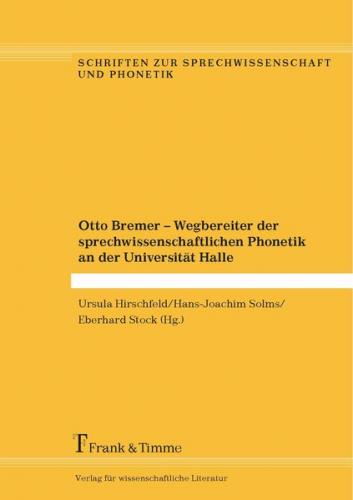 Otto Bremer – Wegbereiter der sprechwissenschaftlichen Phonetik an der Universität Halle 
