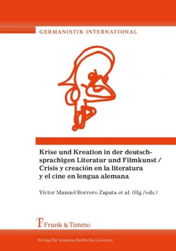 Krise und Kreation in der deutschprachigen Literatur und Filmkunst / Crisis y creación en la literatura y el cine en lengua alemana 